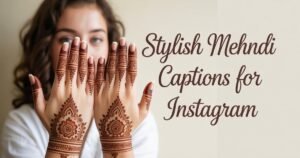 Stylish Mehndi Captions for Instagram